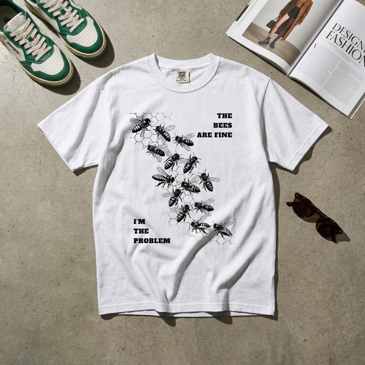 The Bees Are Fine. I'm the Problem. Tee