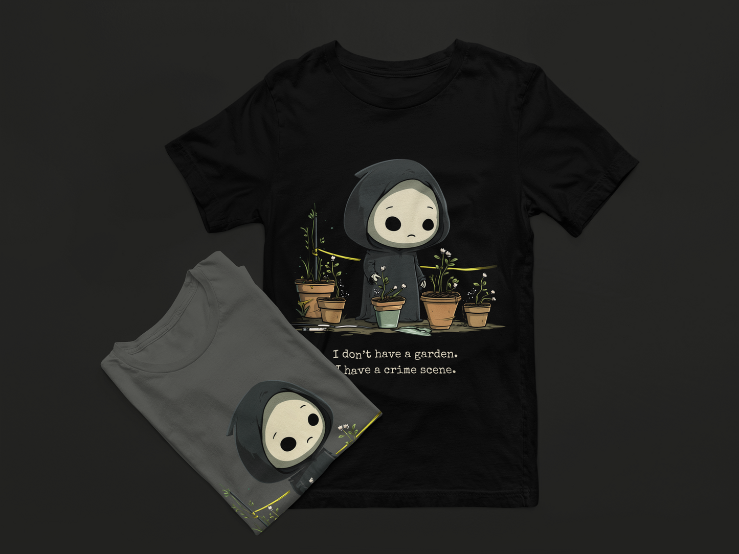 I Don't Have a Garden. I Have a Crime Scene. Tee