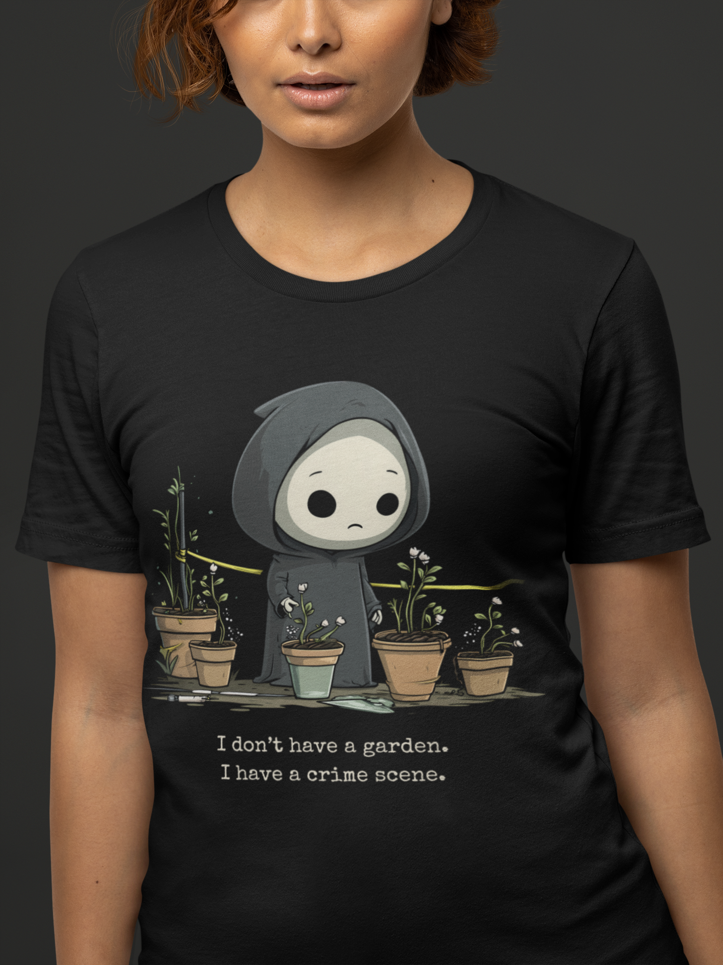 I Don't Have a Garden. I Have a Crime Scene. Tee