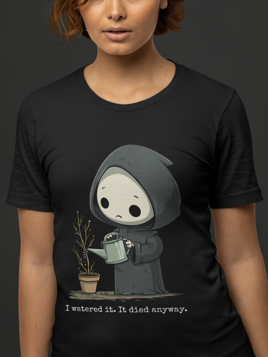 I Watered It. It Died Anyway Tee
